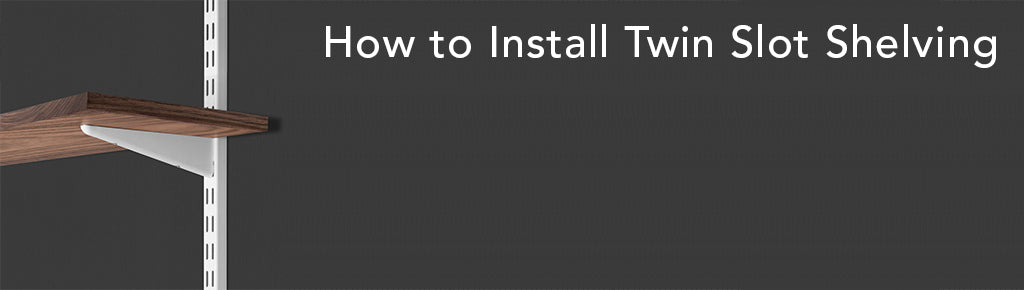 How to Install Twin Slot Shelving in your Home or Garage